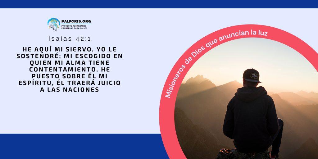 Isaías 42:1-10, la promesa de Dios para sus misioneros